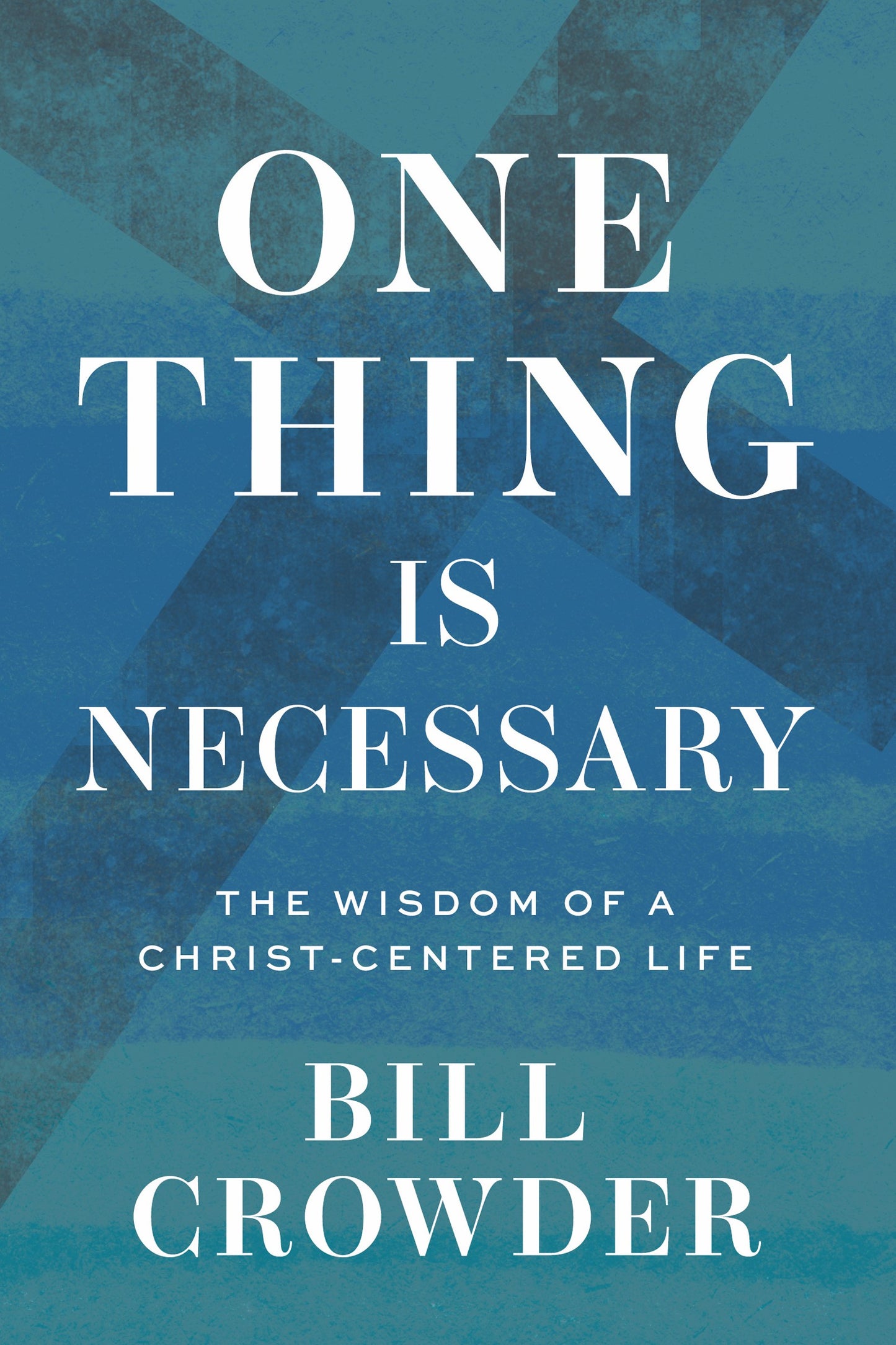 One Thing Is Necessary By Bill Crowder